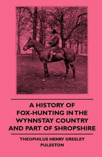 Produktbild: A History Of Fox-Hunting In The Wynnstay Country And Part Of Shropshire