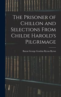 Produktbild: The Prisoner of Chillon and Selections From Childe Harold's Pilgrimage