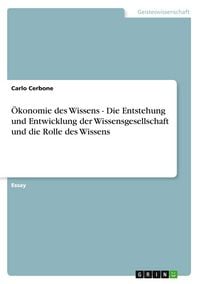 Produktbild: &Ouml;konomie des Wissens - Die Entstehung und Entwicklung der Wissensgesellschaft und die Rolle des Wissens