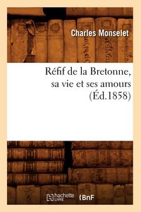 Produktbild: R&eacute;fif de la Bretonne, sa vie et ses amours (&Eacute;d.1858)