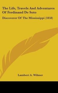 Produktbild: Wilmer, L: Life, Travels And Adventures Of Ferdinand De Soto