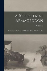 Produktbild: A Reporter at Armageddon; Letters From the Front and Behind the Lines of the Great War