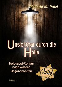 Bild vom Artikel Unsichtbar durch die Hölle - Holocaust-Roman nach wahren Begebenheiten vom Autor Siglinde M. Petzl
