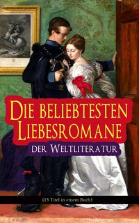 Produktbild: Die beliebtesten Liebesromane der Weltliteratur (15 Titel in einem Buch)