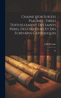 Produktbild: Chaine d'or sur les psaumes: tirees textuellement des saints peres, des orateurs et des ecrivains catholiques: 03