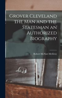 Produktbild: Grover Cleveland the Man and the Statesman an Authorized Biography