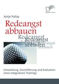 Produktbild: Redeangst abbauen: Entwicklung, Durchf&uuml;hrung und Evaluation eines integrativen Trainings