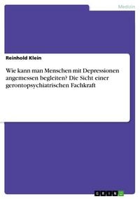 Produktbild: Wie kann man Menschen mit Depressionen angemessen begleiten? Die Sicht einer gerontopsychiatrischen Fachkraft