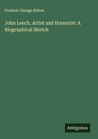 Produktbild: John Leech, Artist and Humorist: A Biographical Sketch