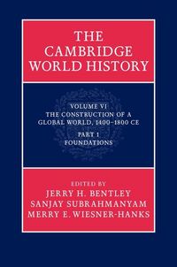 Produktbild: Cambridge World History: Volume 6, The Construction of a Global World, 1400-1800 CE, Part 1, Foundations