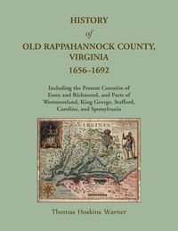 Produktbild: History of Old Rappahannock County, Virginia, 1656-1692, Including the present counties of Essex and Richmond, and parts of Westmoreland, King George,