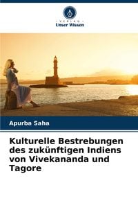 Produktbild: Kulturelle Bestrebungen des zuk&uuml;nftigen Indiens von Vivekananda und Tagore