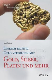 Bild vom Artikel Einfach richtig Geld verdienen mit Gold, Silber, Platin und mehr vom Autor Judith Engst