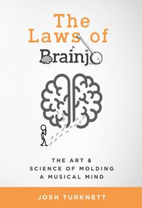 Produktbild: The Laws of Brainjo: The Art & Science of Molding a Musical Mind