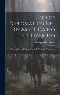 Produktbild: Codice Diplomatico Del Regno Di Carlo I. E Ii. D'angilo: Ossia Collezione Di Leggi, Statuti, E Privilegi ..., Volume 1...