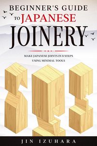 Produktbild: Beginner's Guide to Japanese Joinery: Make Japanese Joints in 8 Steps With Minimal Tools