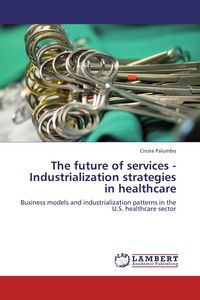 Produktbild: The future of services - Industrialization strategies in healthcare