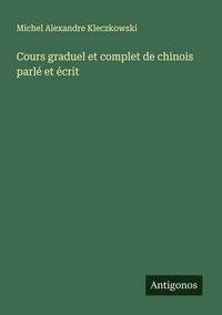 Produktbild: Cours graduel et complet de chinois parl&eacute; et &eacute;crit