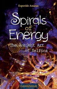 Produktbild: Spirals of Energy the Ancient Art of Selfica