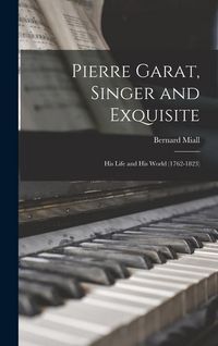 Produktbild: Pierre Garat, Singer and Exquisite: His Life and His World (1762-1823)