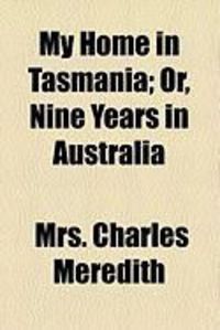 Produktbild: My Home in Tasmania; Or, Nine Years in Australia