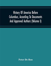 Produktbild: History Of America Before Columbus, According To Documents And Approved Authors (Volume I)