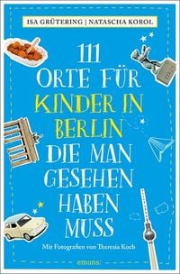 Produktbild: 111 Orte f&uuml;r Kinder in Berlin, die man gesehen haben muss