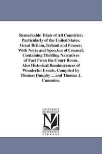 Produktbild: Remarkable Trials of All Countries; Particularly of the United States, Great Britain, Ireland and France; With Notes and Speeches of Counsel. Containi