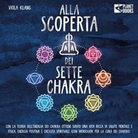 Produktbild: Alla scoperta dei sette chakra: Con la teoria dell'energia dei chakra ottieni subito una vita ricca di salute mentale, energia positiva e crescita spirituale (con esercizi e la cura dei chakra)