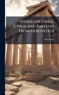 Produktbild: Stories of Crsus, Cyrus and Babylon From Herodotus