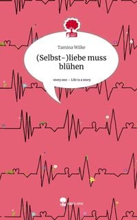Produktbild: (Selbst-)liebe muss bl&uuml;hen. Life is a Story - story.one