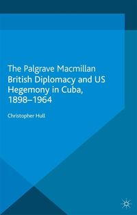 Produktbild: British Diplomacy and US Hegemony in Cuba, 1898-1964