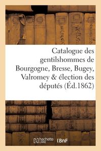 Produktbild: Catalogue des gentilshommes de Bourgogne, Bresse, Bugey, Valromey & &eacute;lection des d&eacute;put&eacute;s