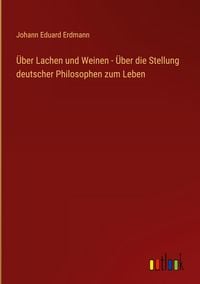 Produktbild: &Uuml;ber Lachen und Weinen - &Uuml;ber die Stellung deutscher Philosophen zum Leben