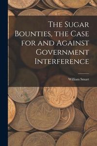 Produktbild: The Sugar Bounties, the Case for and Against Government Interference