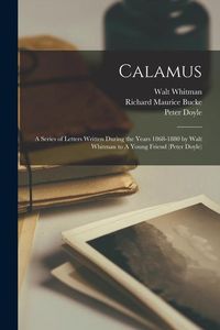 Bild vom Artikel Calamus: A Series of Letters Written During the Years 1868-1880 by Walt Whitman to A Young Friend (Peter Doyle) vom Autor Richard Maurice Bucke