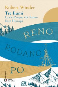 Produktbild: Tre fiumi. Le vie d'acqua che hanno fatto l'Europa. Reno Rodano Po