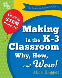 Produktbild: The Invent to Learn Guide to Making in the K-3 Classroom