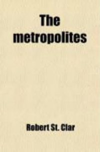 Produktbild: The Metropolites; Or Know Thy Neighbor. a Novel