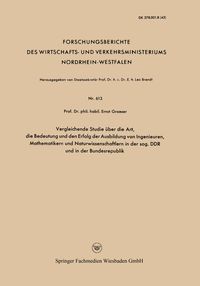 Produktbild: Vergleichende Studie &uuml;ber die Art, die Bedeutung und den Erfolg der Ausbildung von Ingenieuren, Mathematikern und Naturwissenschaftlern in der sog. DD