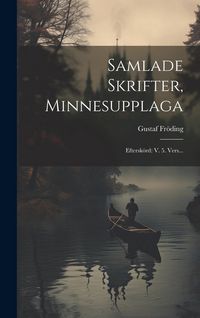 Produktbild: Samlade Skrifter, Minnesupplaga: Eftersk&ouml;rd: V. 5. Vers...