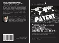 Produktbild: Protecci&oacute;n de patentes para sistemas inteligentes: Gu&iacute;a de patentes de IA en EE.UU.