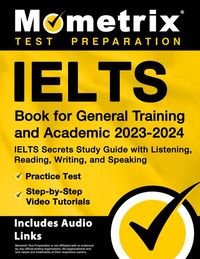 Produktbild: Ielts Book for General Training and Academic 2023-2024 - Ielts Secrets Study Guide with Listening, Reading, Writing, and Speaking, Practice Test, Step-By-Step Video Tutorials