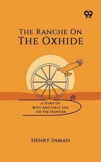 Produktbild: Ranche On The Oxhide A Story Of Boys' And Girls' Life On The Frontier