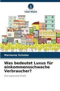 Produktbild: Was bedeutet Luxus f&uuml;r einkommensschwache Verbraucher?