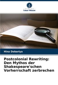 Produktbild: Postcolonial Rewriting: Den Mythos der Shakespeare'schen Vorherrschaft zerbrechen