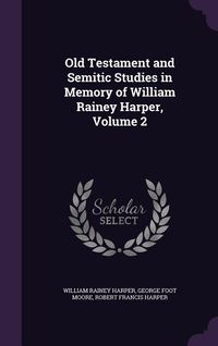 Produktbild: Old Testament and Semitic Studies in Memory of William Rainey Harper, Volume 2