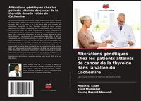 Produktbild: Alt&eacute;rations g&eacute;n&eacute;tiques chez les patients atteints de cancer de la thyro&iuml;de dans la vall&eacute;e du Cachemire