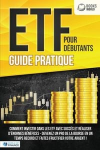 Produktbild: ETF POUR D&Eacute;BUTANTS - Guide Pratique: Comment investir dans les ETF avec succ&egrave;s et r&eacute;aliser d'&eacute;normes b&eacute;n&eacute;fices - Devenez un pro de la bourse en un tem