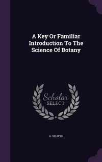 Produktbild: A Key Or Familiar Introduction To The Science Of Botany